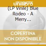 (LP Vinile) Blue Rodeo - A Merry Christmas To You vinile