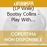 (LP Vinile) Bootsy Collins - Play With Bootsy-A Tribute To The Funk vinile