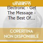 Electronic - Get The Message - The Best Of (2 Cd) cd