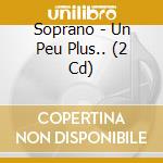 Soprano - Un Peu Plus.. (2 Cd) cd
