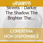 Streets - Darker The Shadow The Brighter The Light cd