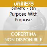 Ghetts - On Purpose With Purpose cd