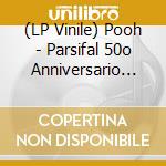 (LP Vinile) Pooh - Parsifal 50o Anniversario (Picture Disc) lp vinile