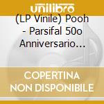 (LP Vinile) Pooh - Parsifal 50o Anniversario (Picture Disc) vinile