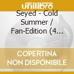 Seyed - Cold Summer / Fan-Edition (4 Cd) cd