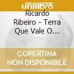 Ricardo Ribeiro - Terra Que Vale O Ceu cd musicale