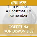Tom Gaebel - A Christmas To Remember cd musicale