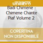Badi Chimene - Chimene Chante Piaf Volume 2 cd