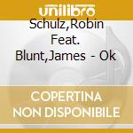 Schulz,Robin Feat. Blunt,James - Ok