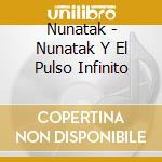 Nunatak - Nunatak Y El Pulso Infinito cd