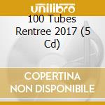 100 Tubes Rentree 2017 (5 Cd) cd