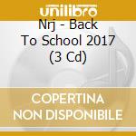 Nrj - Back To School 2017 (3 Cd) cd musicale di Nrj