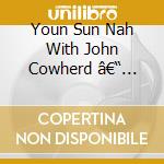 Youn Sun Nah With John Cowherd â€“ Elles cd