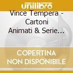 Vince Tempera - Cartoni Animati & Serie Tv cd