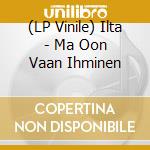 (LP Vinile) Ilta - Ma Oon Vaan Ihminen vinile