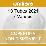 40 Tubes 2024 / Various cd musicale