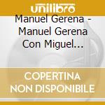 Manuel Gerena - Manuel Gerena Con Miguel Hernandez cd musicale di Manuel Gerena