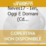 Neves17 - Ieri, Oggi E Domani (Cd Autografato) cd