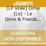 (LP Vinile) Orme (Le) - Le Orme & Friends - Collection cd