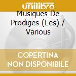 Musiques De Prodiges (Les) / Various cd