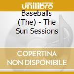 Baseballs (The) - The Sun Sessions cd