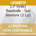 (LP Vinile) Baseballs - Sun Sessions (2 Lp) vinile