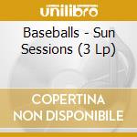 Baseballs - Sun Sessions (3 Lp) cd musicale di Baseballs