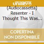 (Audiocassetta) Resenter - I Thought This Was My Dream/Morningstar cd