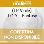 (LP Vinile) J.O.Y - Fantasy vinile