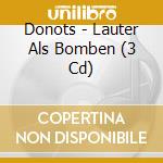 Donots - Lauter Als Bomben (3 Cd) cd musicale di Donots