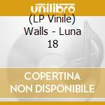 (LP Vinile) Walls - Luna 18 vinile