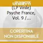 (LP Vinile) Psyche France, Vol. 9 / Various (Rsd 2024) vinile
