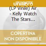 (LP Vinile) Air - Kelly Watch The Stars (Picture Disc Vinyl) (Rsd 2024) vinile