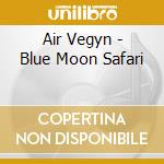 Air Vegyn - Blue Moon Safari cd