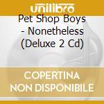 Pet Shop Boys - Nonetheless (Deluxe 2 Cd) cd