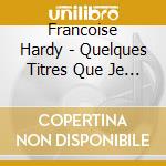 Francoise Hardy - Quelques Titres Que Je Connais D'Elle cd