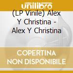 (LP Vinile) Alex Y Christina - Alex Y Christina vinile