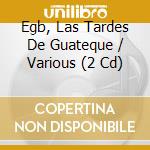 Egb, Las Tardes De Guateque / Various (2 Cd) cd
