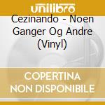 Cezinando - Noen Ganger Og Andre (Vinyl) cd