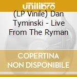 (LP Vinile) Dan Tyminski - Live From The Ryman cd