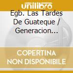 Egb. Las Tardes De Guateque / Generacion Canalla - Egb. Las Tardes De Guateque / Generacion Canalla cd