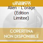Alien - L'orage (Edition Limitee) cd musicale