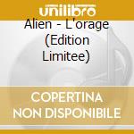 Alien - L'orage (Edition Limitee) cd