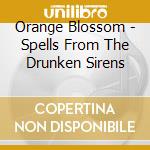 Orange Blossom - Spells From The Drunken Sirens cd musicale