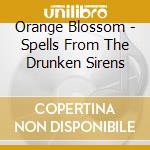 Orange Blossom - Spells From The Drunken Sirens cd
