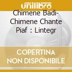 Chimene Badi- Chimene Chante Piaf : Lintegr cd