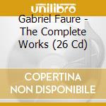 Gabriel Faure - The Complete Works (26 Cd) cd