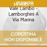 Vale Lambo - Lamborghini A Via Marina cd