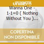 Wanna One - 1-1=0 ( Nothing Without You ) (Wanna Version) cd