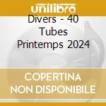 Divers - 40 Tubes Printemps 2024 cd